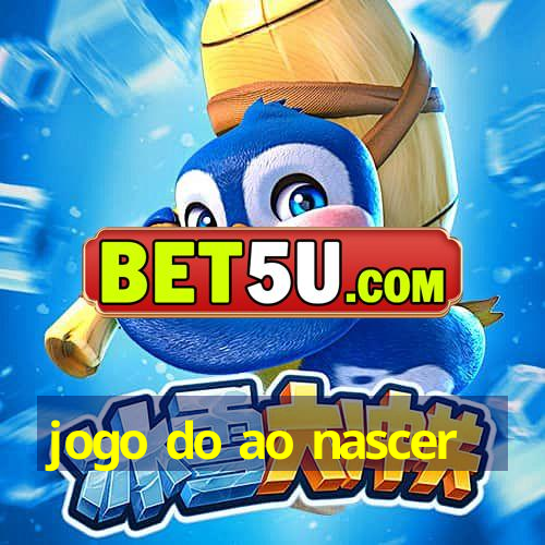 jogo do ao nascer